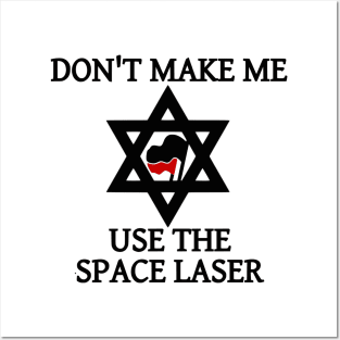 Don't Make Me Use The Space Laser Posters and Art